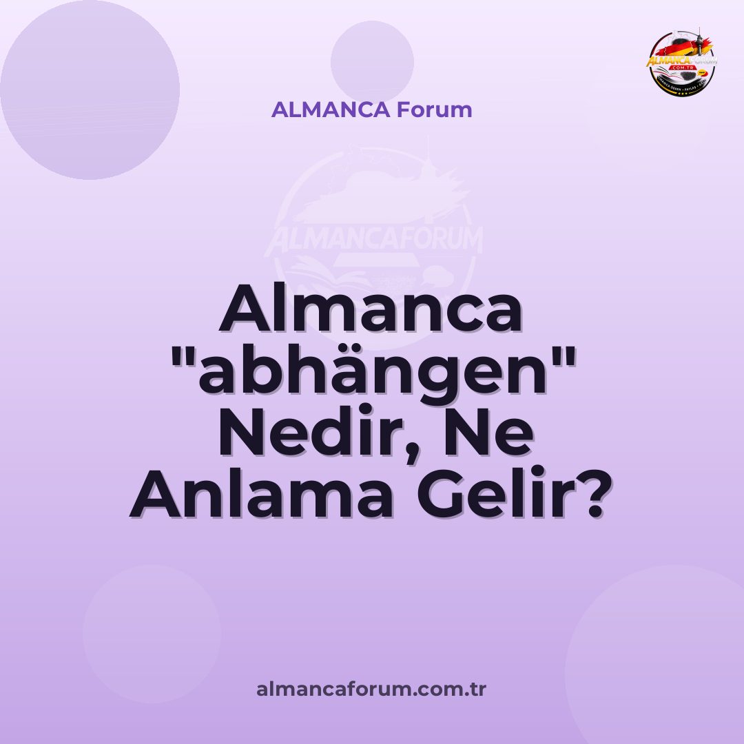 almanca-abhangen-nedir-ne-anlama-gelir-nasil-kullanilir.jpg