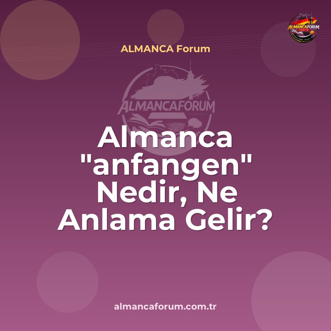 almanca-anfangen-nedir-ne-anlama-gelir-nasil-kullanilir-2.jpg
