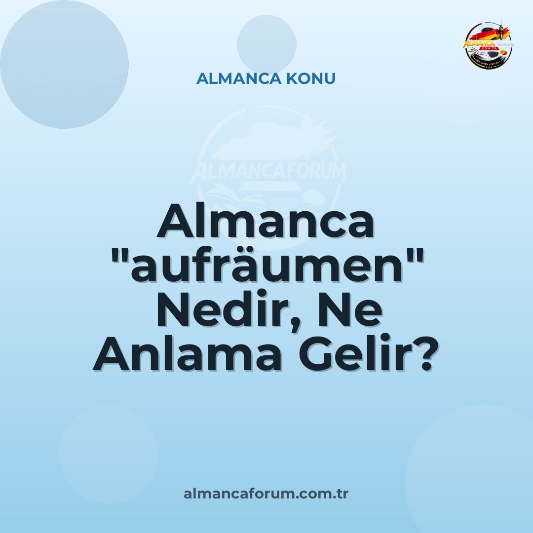 almanca-aufraumen-nedir-ne-anlama-gelir-nasil-kullanilir.jpg