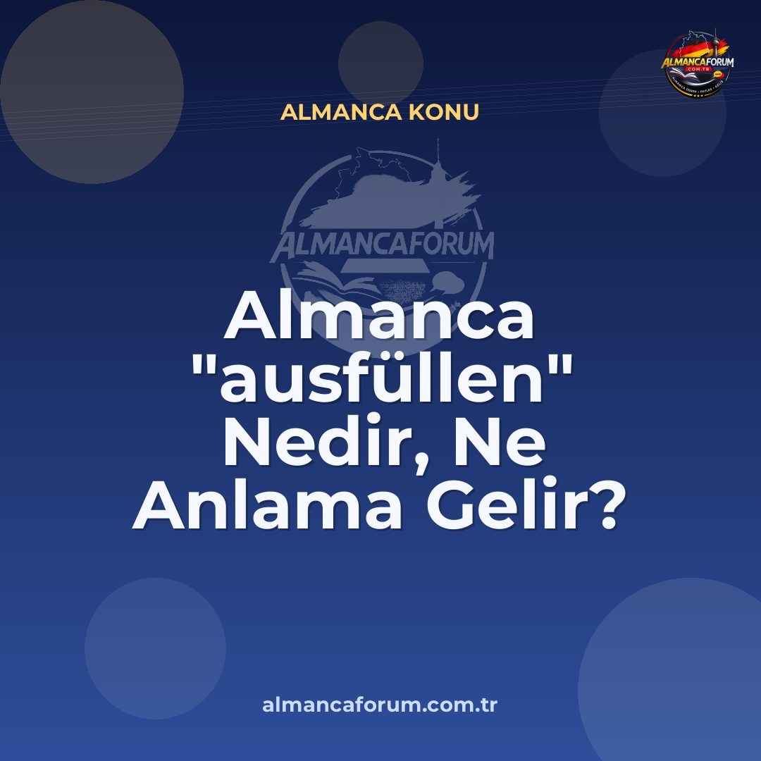 almanca-ausfullen-nedir-ne-anlama-gelir-nasil-kullanilir.jpg