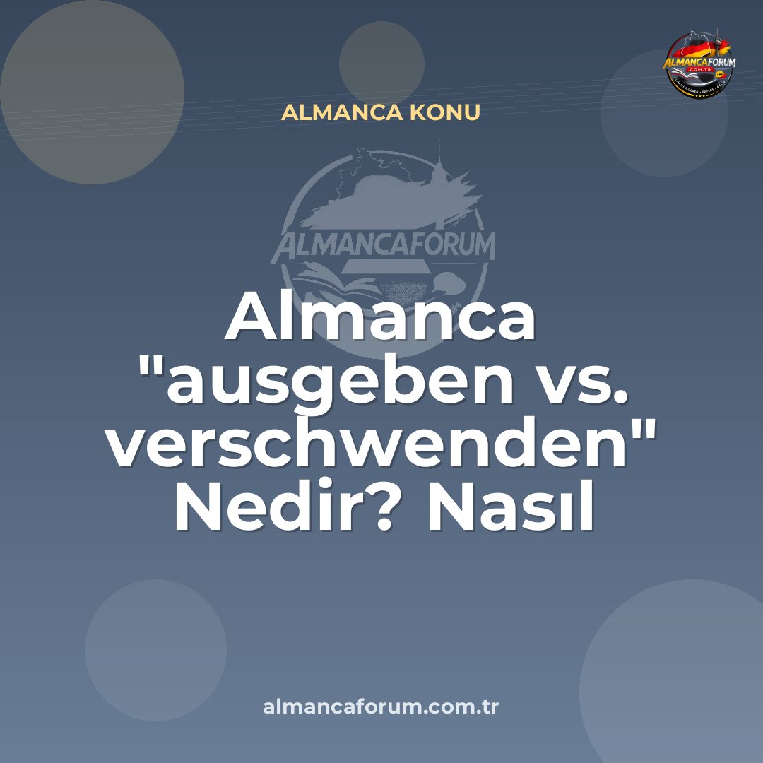 almanca-ausgeben-vs-verschwenden-nedir-nasil-ayirt-edilir.jpg