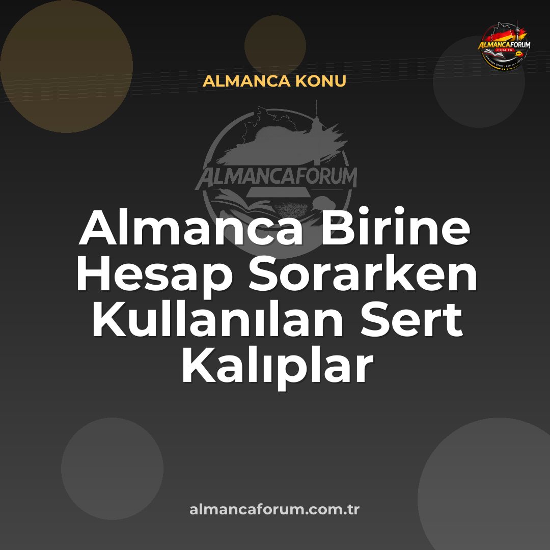 almanca-birine-hesap-sorarken-kullanilan-sert-kaliplar.jpg