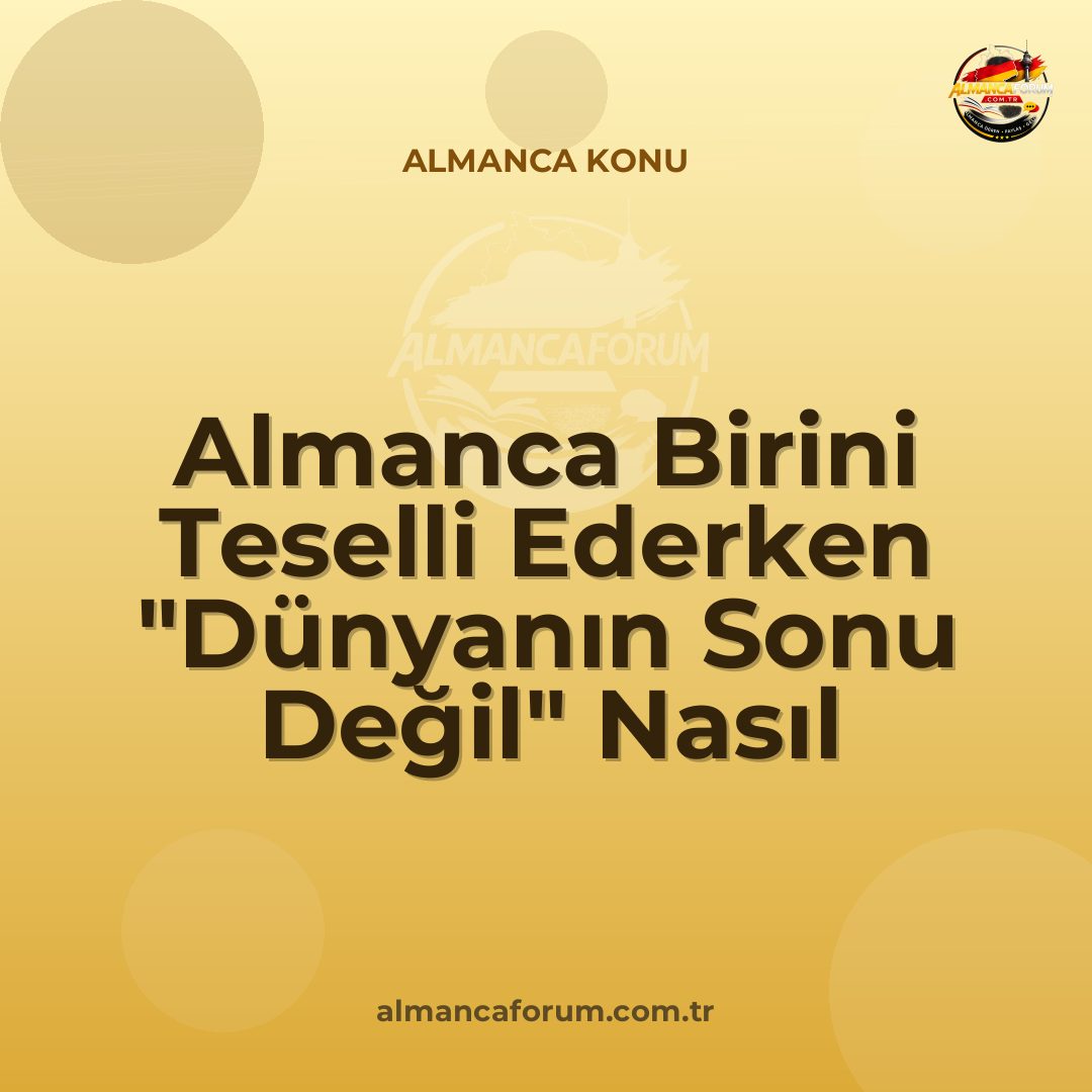 almanca-birini-teselli-ederken-dunyanin-sonu-degil-nasil-denir.jpg