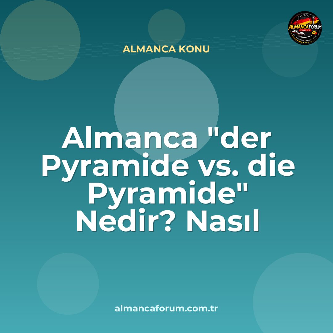 almanca-der-pyramide-vs-die-pyramide-nedir-nasil-ayirt-edilir-13.jpg