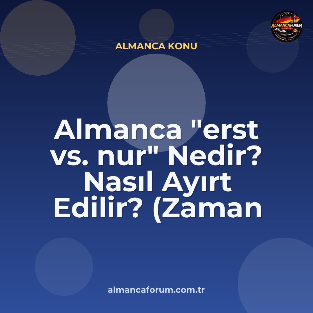 almanca-erst-vs-nur-nedir-nasil-ayirt-edilir-zaman-vs-miktar-6.jpg