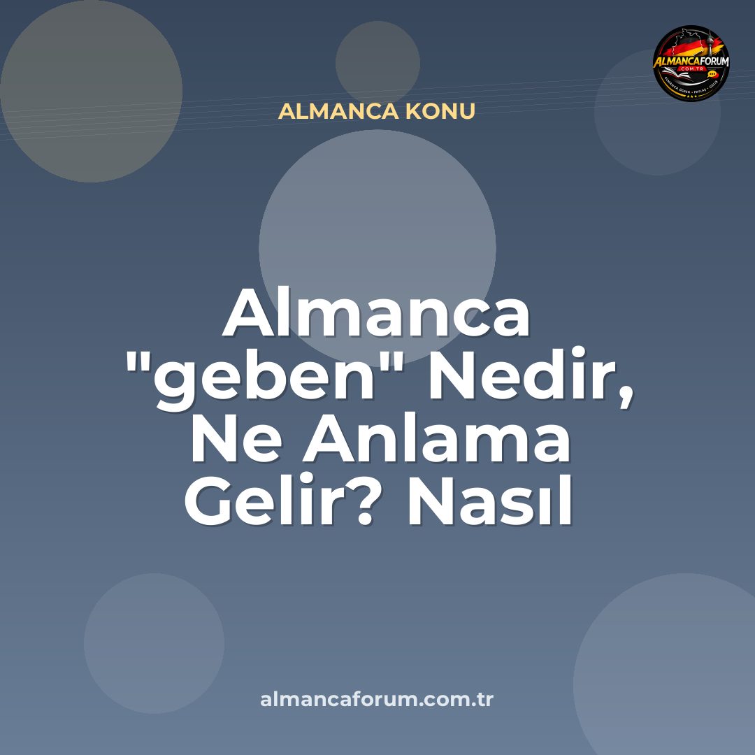 almanca-geben-nedir-ne-anlama-gelir-nasil-kullanilir.jpg