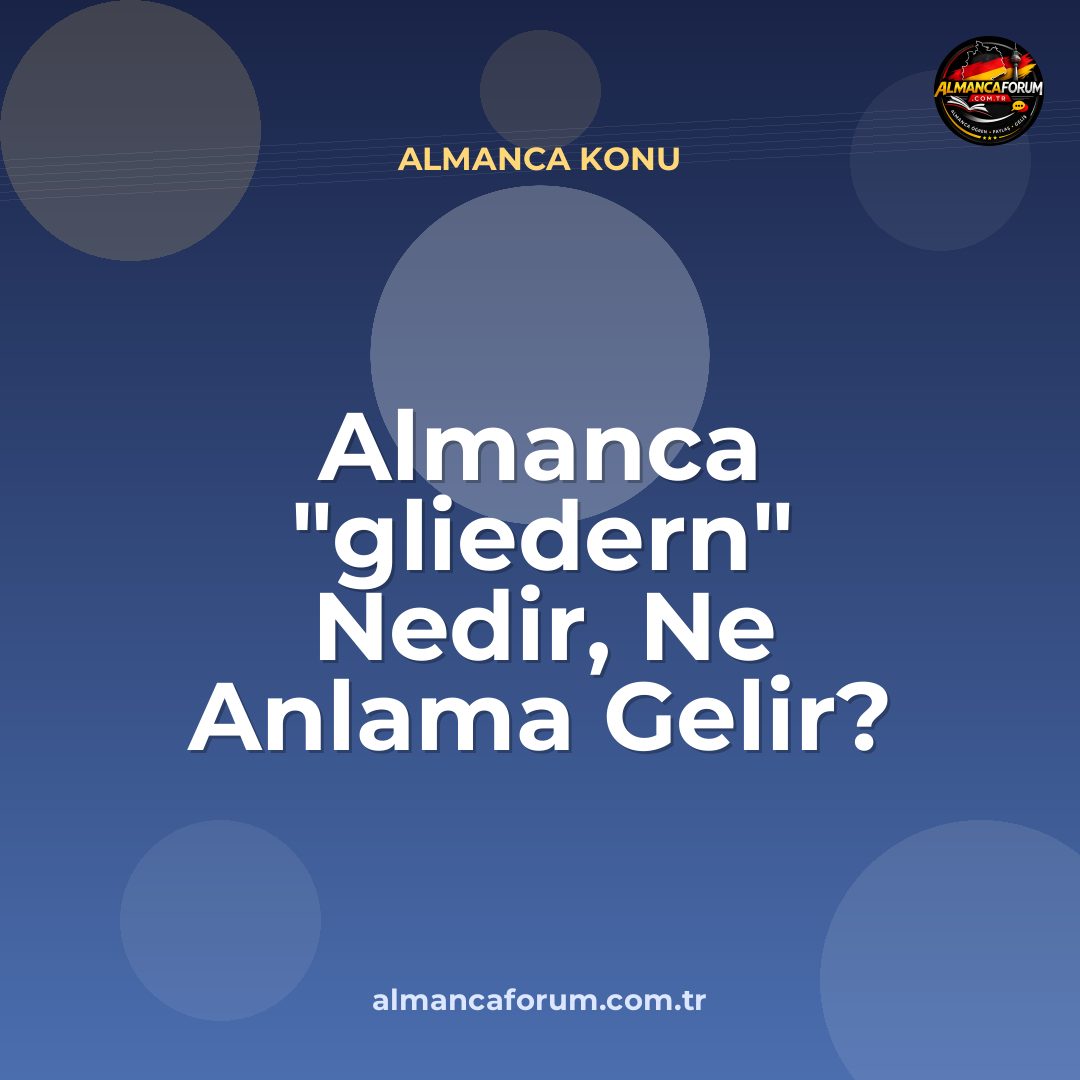 almanca-gliedern-nedir-ne-anlama-gelir-nasil-kullanilir.jpg