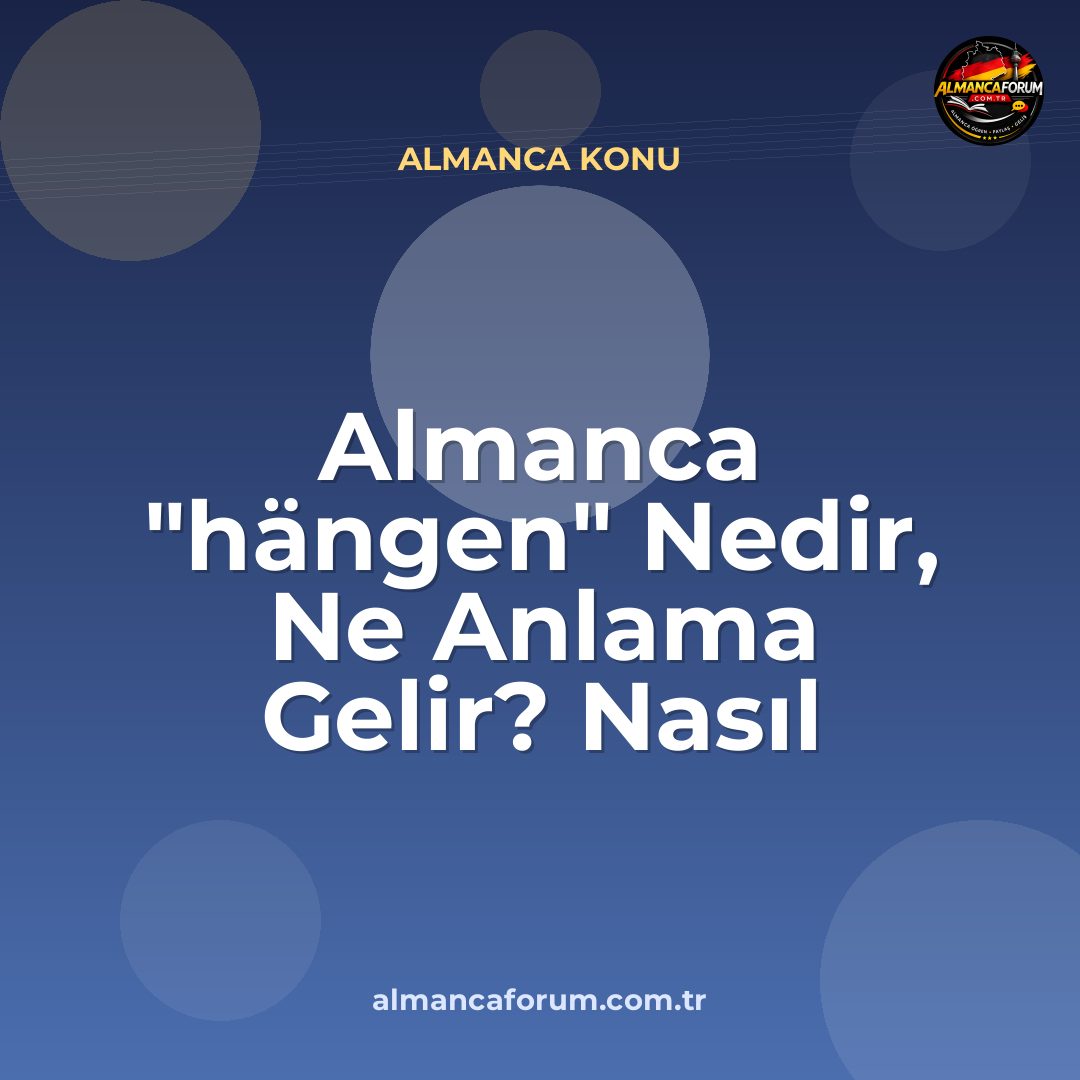 almanca-hangen-nedir-ne-anlama-gelir-nasil-kullanilir.jpg