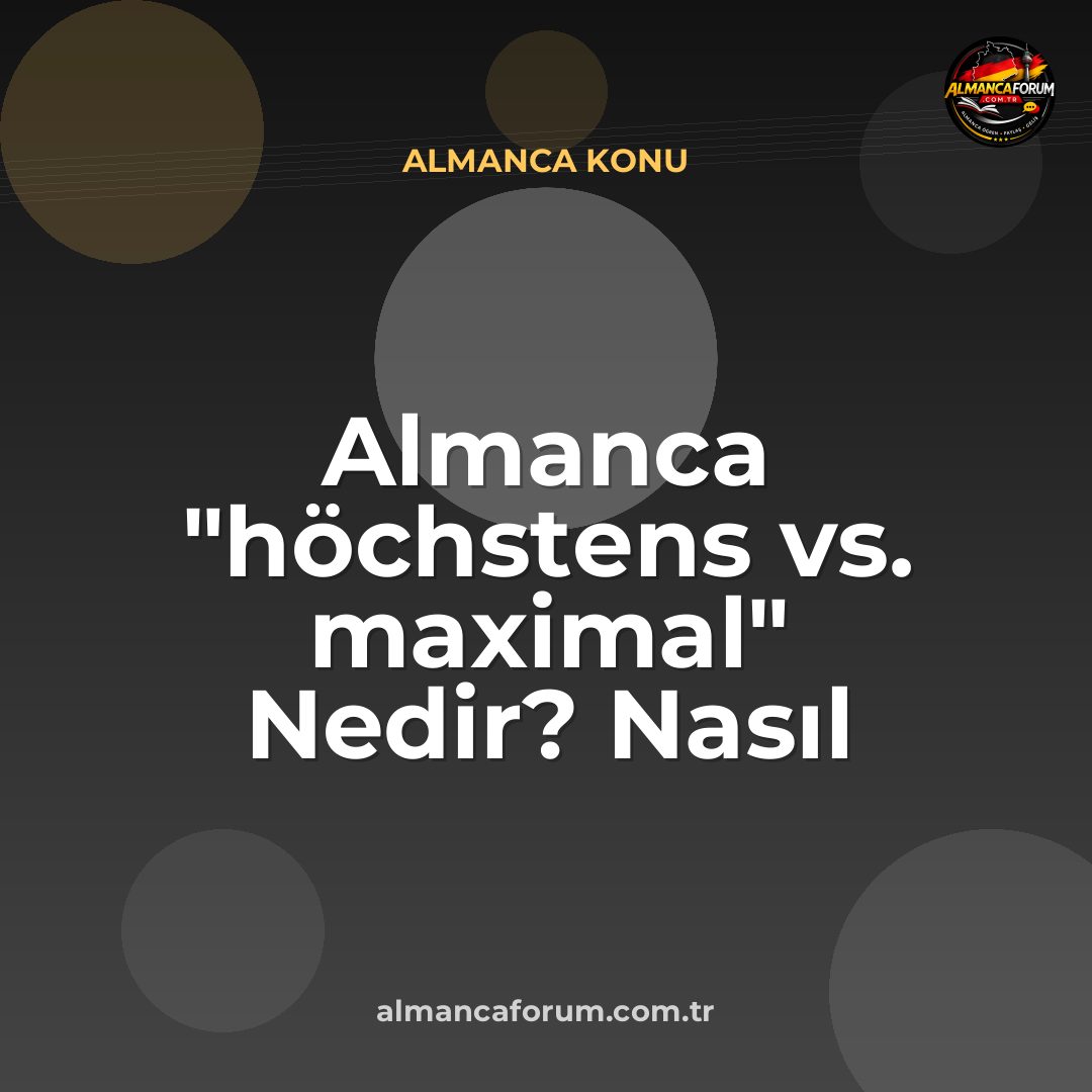 almanca-hochstens-vs-maximal-nedir-nasil-ayirt-edilir.jpg