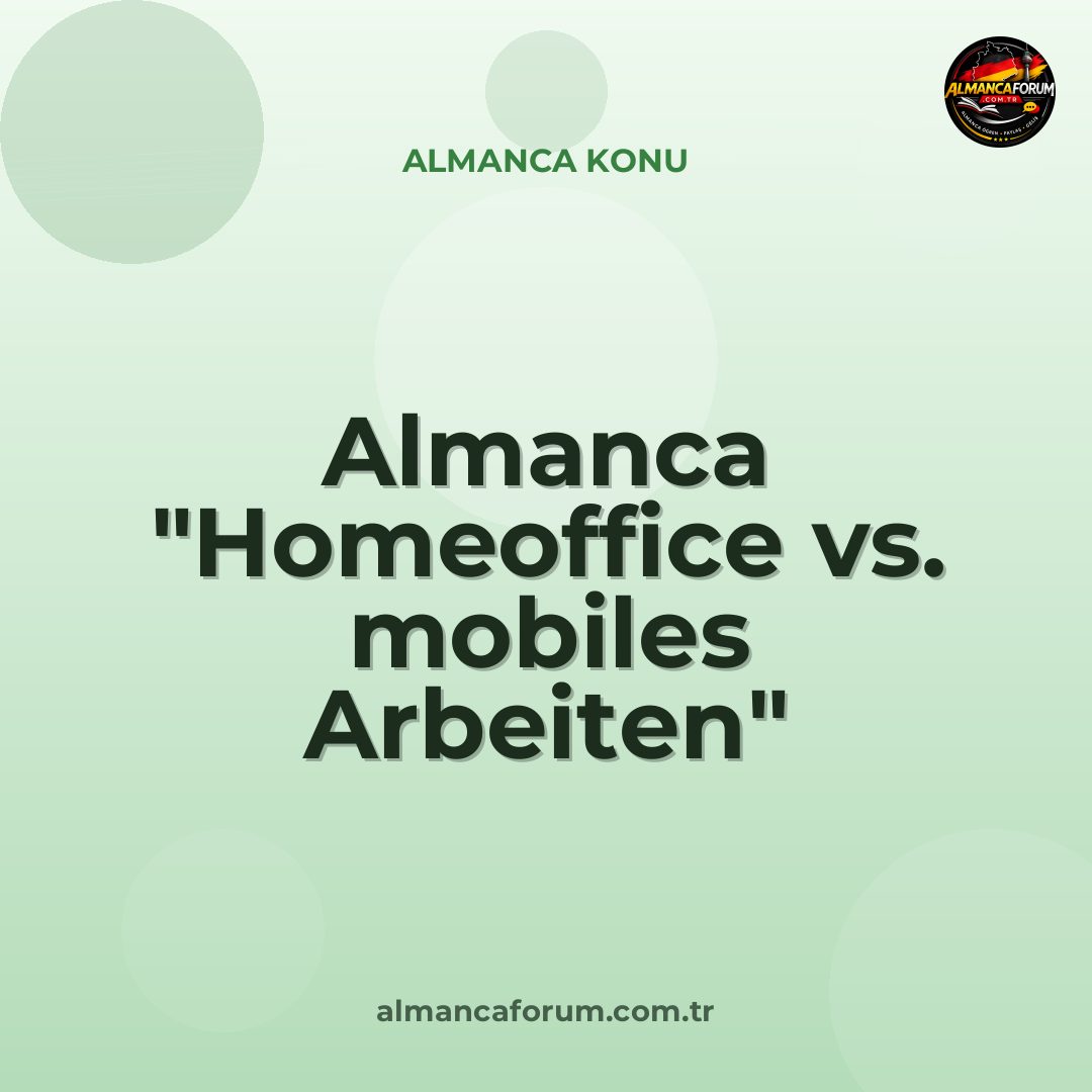 almanca-homeoffice-vs-mobiles-arbeiten-nedir-nasil-ayirt-edilir-13.jpg