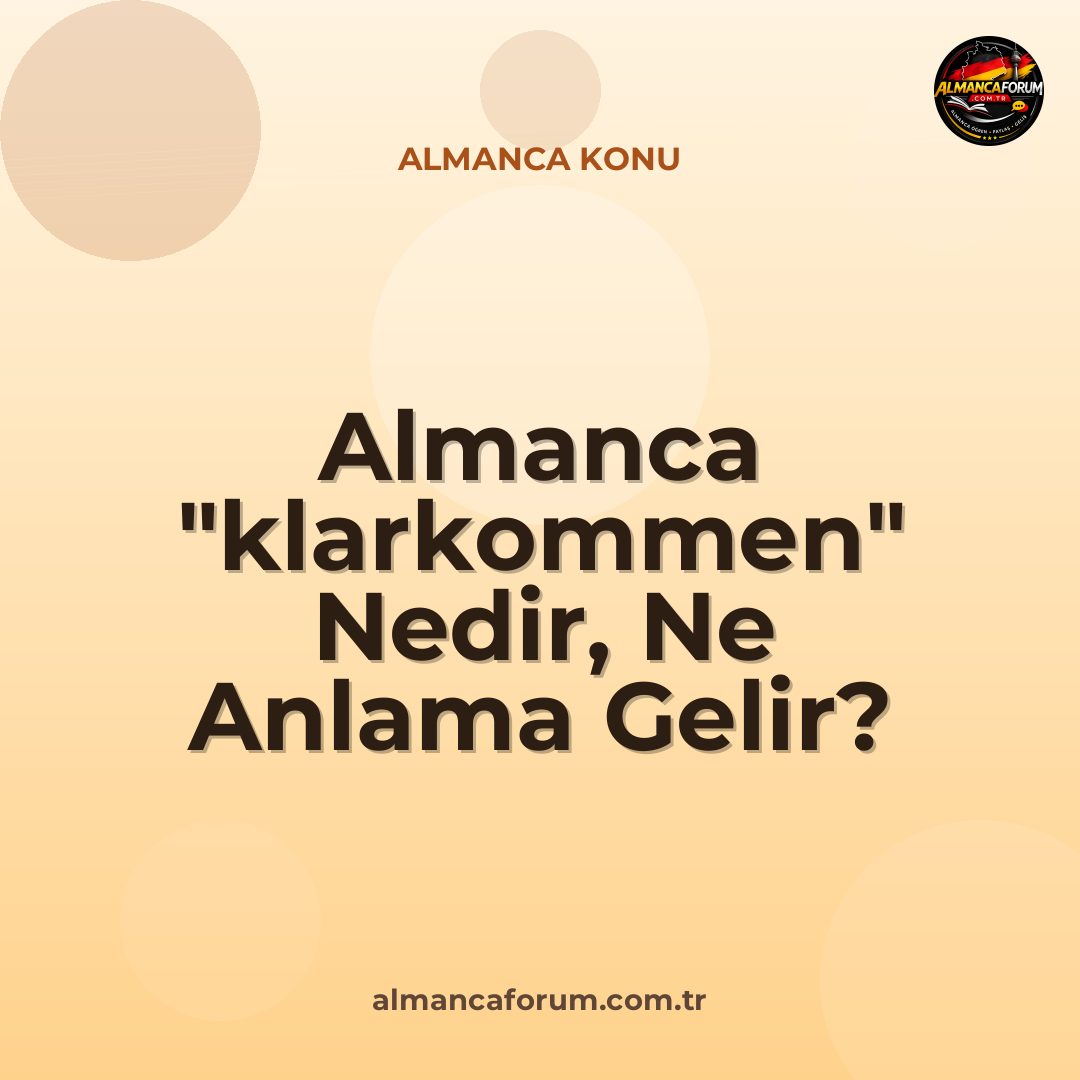 almanca-klarkommen-nedir-ne-anlama-gelir-nasil-kullanilir.jpg