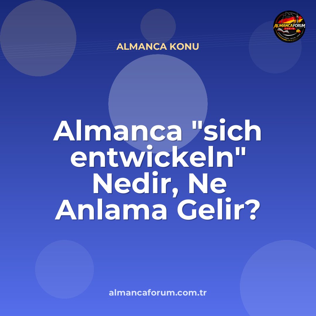 almanca-sich-entwickeln-nedir-ne-anlama-gelir-nasil-kullanilir-13.jpg