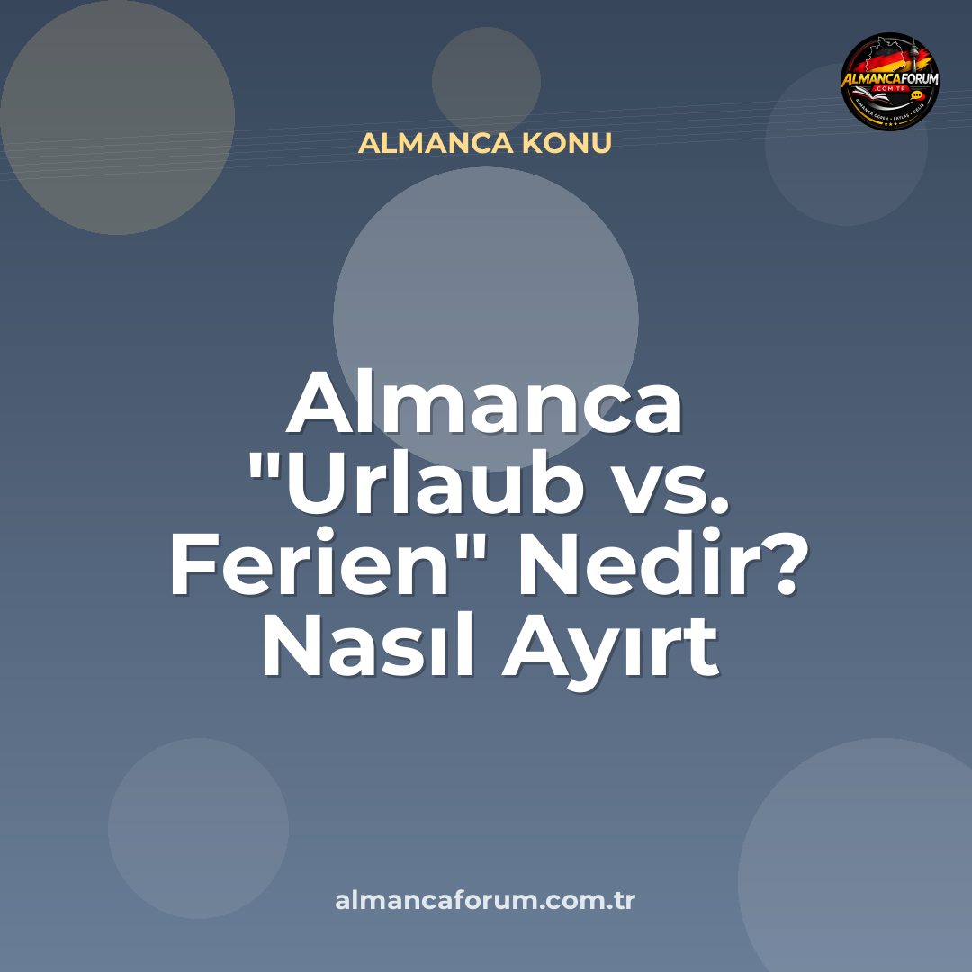 almanca-urlaub-vs-ferien-nedir-nasil-ayirt-edilir-is-vs-okul-13.jpg