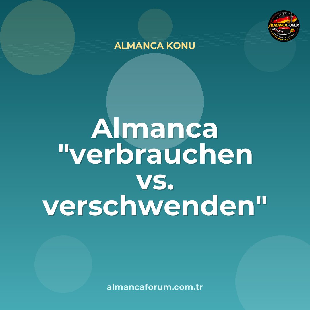 almanca-verbrauchen-vs-verschwenden-nedir-nasil-ayirt-edilir.jpg