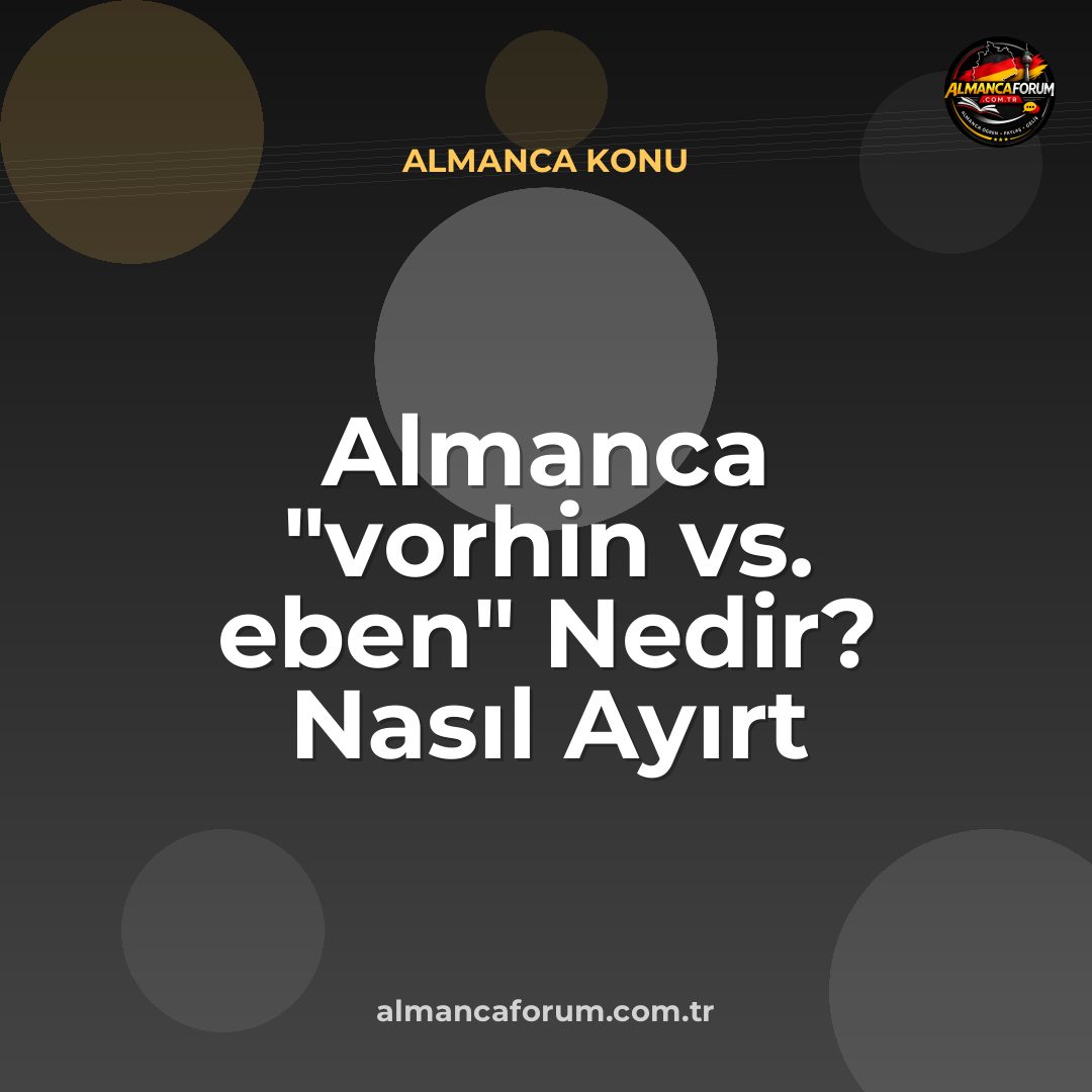 almanca-vorhin-vs-eben-nedir-nasil-ayirt-edilir.jpg