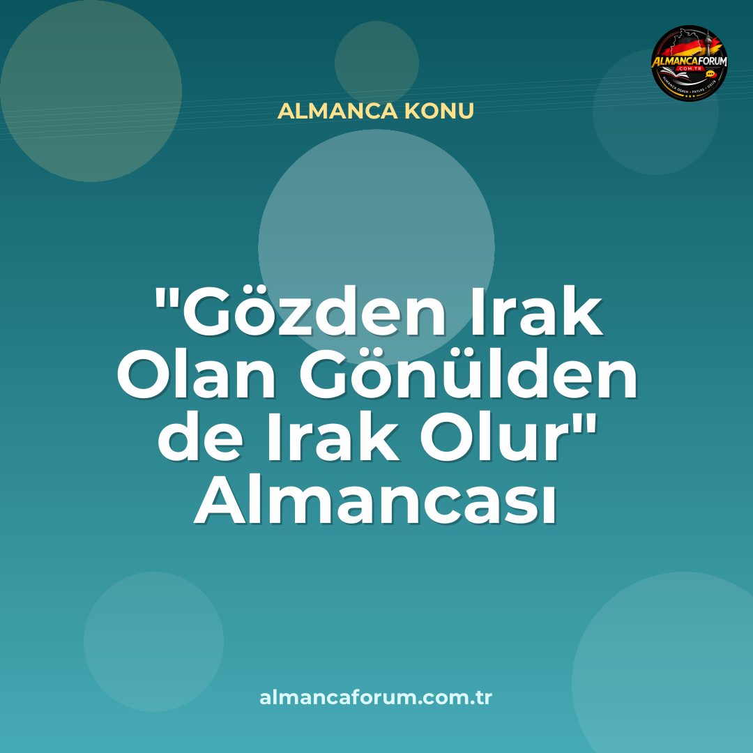 gozden-irak-olan-gonulden-de-irak-olur-almancasi.jpg