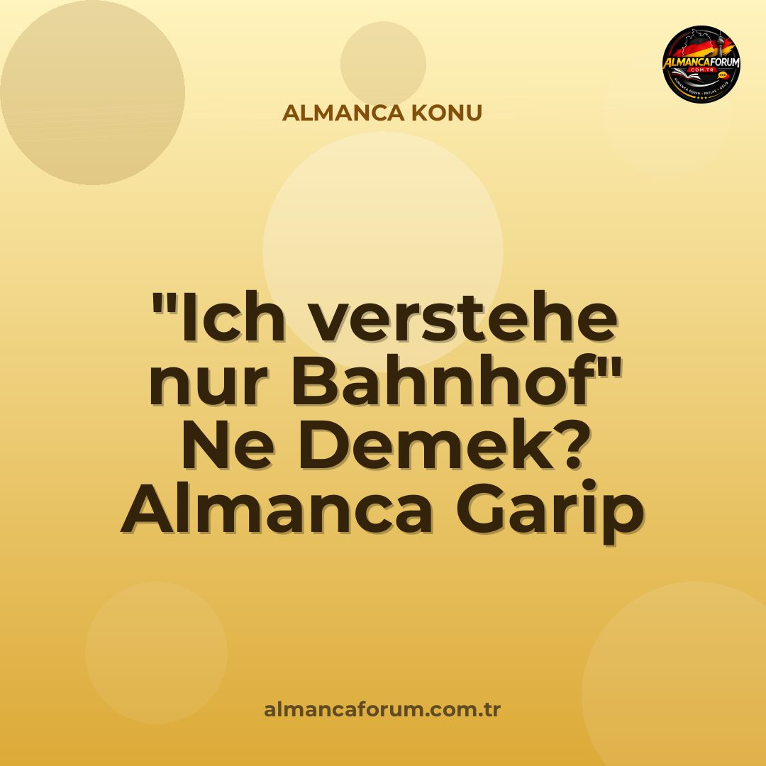 ich-verstehe-nur-bahnhof-ne-demek-almanca-garip-deyimler.jpg