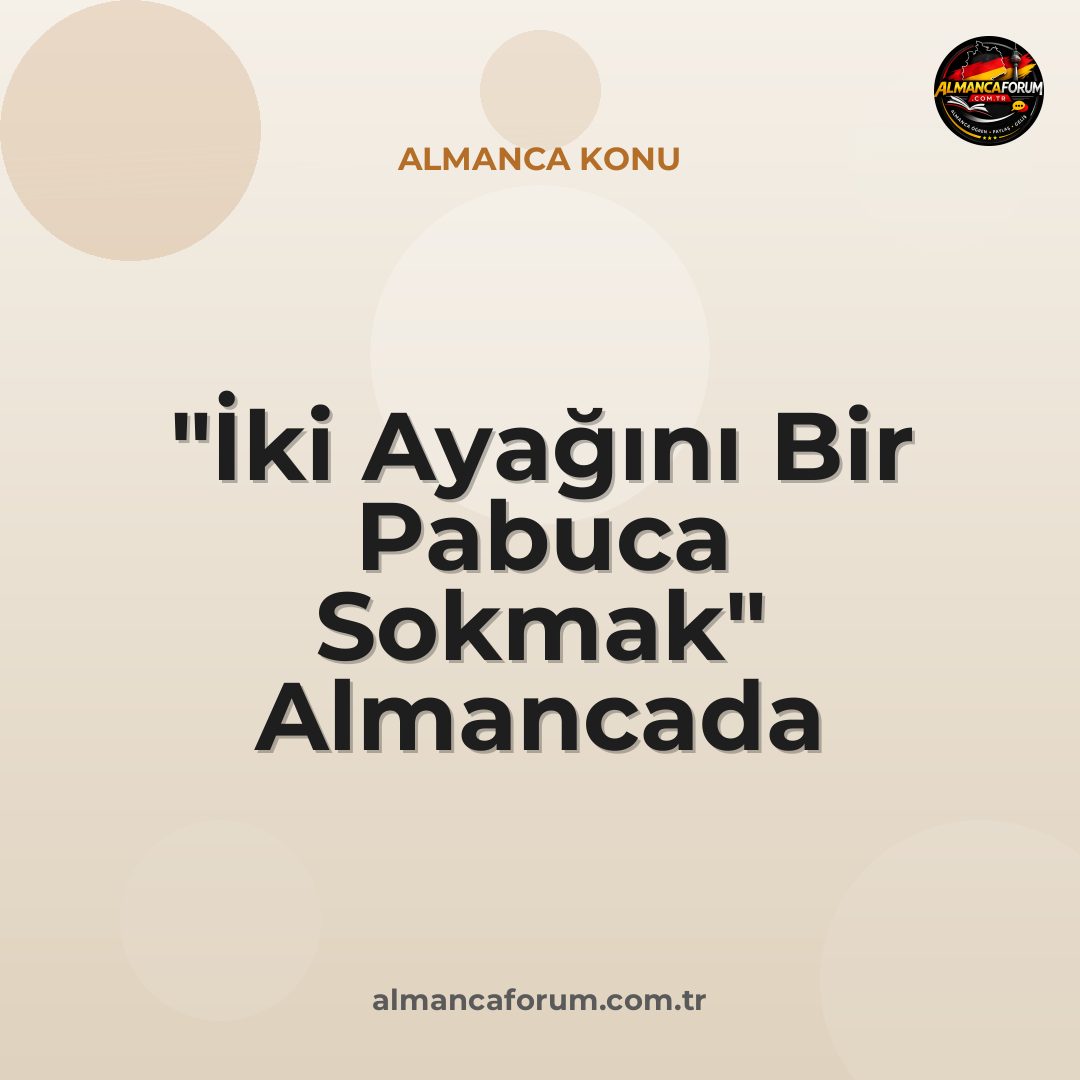 iki-ayagini-bir-pabuca-sokmak-almancada-nasil-denir.jpg