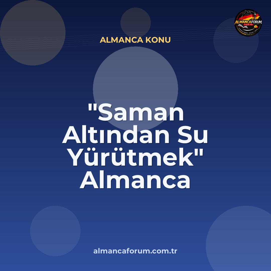 saman-altindan-su-yurutmek-almanca-karsiligi.jpg
