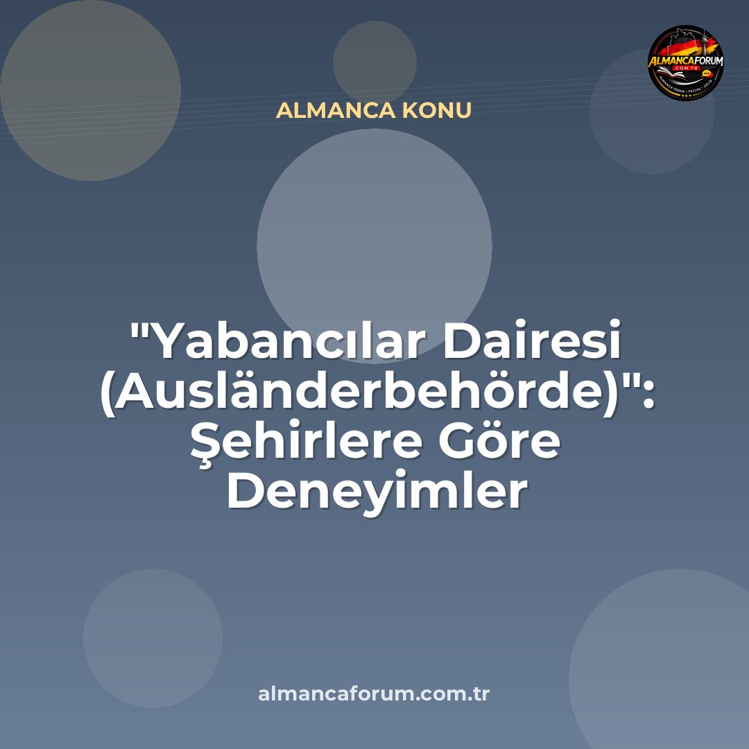 yabancilar-dairesi-auslanderbehorde-sehirlere-gore-deneyimler-10.jpg
